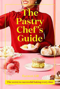 The Pastry Chef's Guide: The Secret To Successful Baking Every Time