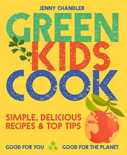 Green Kids Cook: Good for You, Good for the Planet