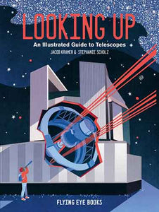 Looking Up: An Illustrated Guide to Telescopes