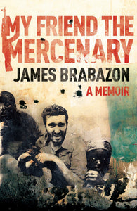 My Friend the Mercenary: A Memoir