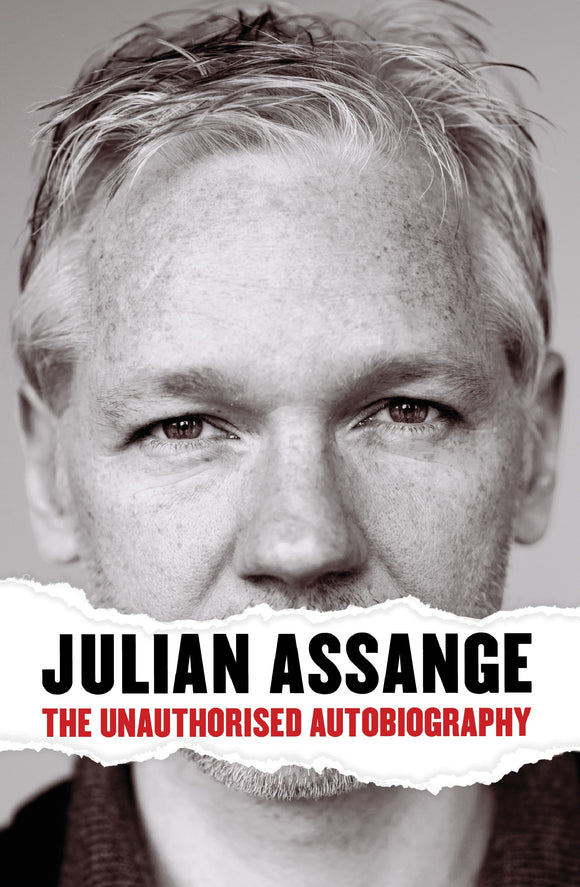 Julian Assange: The Unauthorised Autiobiography