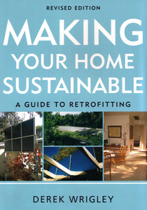 Making Your Home Sustainable: A Guide to Retrofitting, Revised Edition