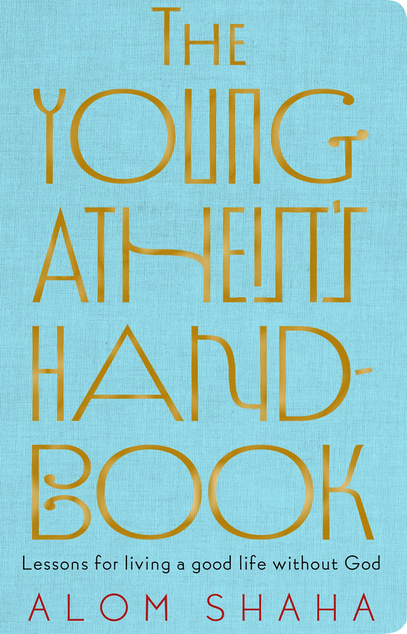 The Young Atheist's Handbook: Lessons for living a good life without God