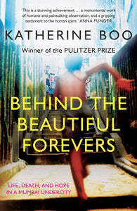 Behind the Beautiful Forevers: life, death, and hope in a Mumbai undercity