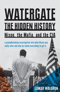 Watergate: the hidden history: Nixon, the Mafia, and the CIA