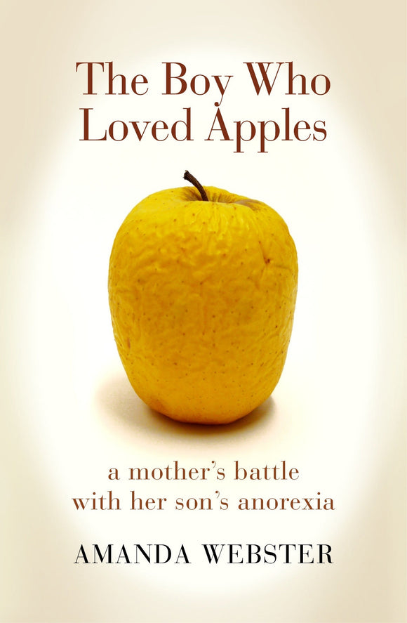 The Boy Who Loved Apples: A Mother's Battle With Her Son's Anorexia