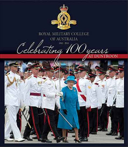 Celebrating 100 Years at Duntroon: Royal Military College of Australia 1911-2011