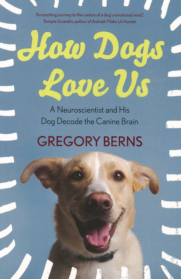 How Dogs Love Us: A Neuroscientist and His Dog Decode the Canine Brain