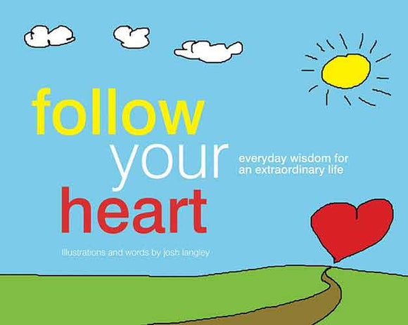 Follow Your Heart: Everyday Wisdom For an Extraordinary Life