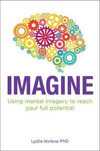 Imagine: Using mental imagery to reach your full potential