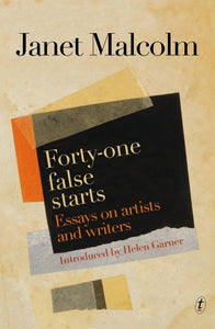 Forty-one False Starts: Essays on Artists and Writers