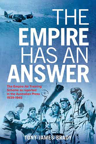 Empire Has An Answer: The Empire Air Training Scheme as reported in the Australian Press 1939-1945