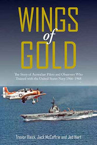 Wings of Gold: The Story of Australian Pilots and Observers Who Trained with the United States Navy 1966-1968