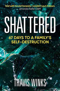 Shattered: 67 days to a family's self-destruction