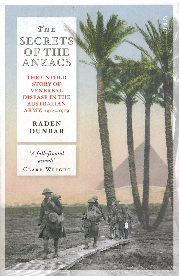 The Secrets of the Anzacs: The untold story of venereal disease in the Australian army, 1914-1919