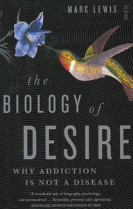 The Biology of Desire: why addiction is not a disease