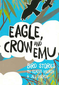 Eagle, Crow and Emu: Bird Stories