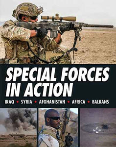 Special Forces in Action: Iraq, Syria, Afghanistan, Africa, Balkans