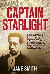 Captain Starlight: The Strange but True Story of a Bushranger, Imposter and Murderer