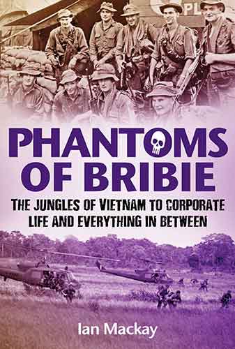 Phantoms of Bribie: The jungles of Vietnam to corporate life and everything in between