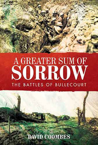 Greater Sum of Sorrow: The Battles of Bullecourt