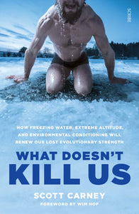 What Doesn't Kill Us: how freezing water, extreme altitude, and environmental conditioning will renew our lost evolutionary strength