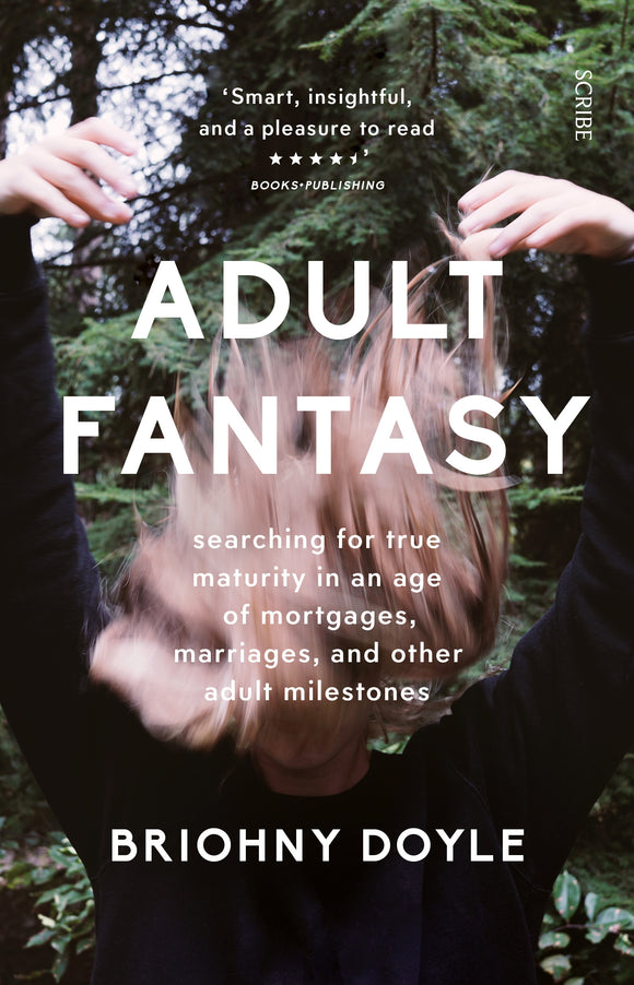 Adult Fantasy: my search for true maturity in an age of mortgages, marriages, and other supposedly adult milestones