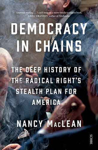 Democracy in Chains: The Deep History of the Radical Right's Stealth Plan for America