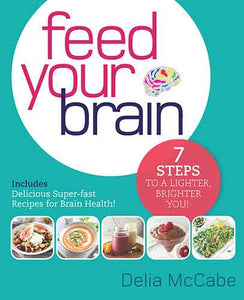 Feed Your Brain: 7 steps to a lighter, brighter you!