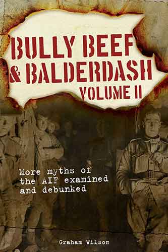 Bully Beef & Balderdash Volume 2: More Myths of the AIF Examined and Debunked