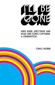 I'll Be Gone; Mike Rudd, Spectrum and how one song captured a generation