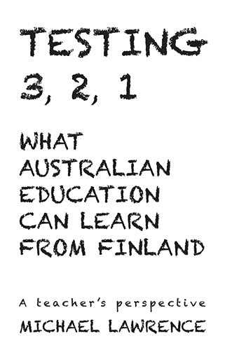 Testing 3,2,1: What Australian Education Can Learn From Finland: A teachers perspective