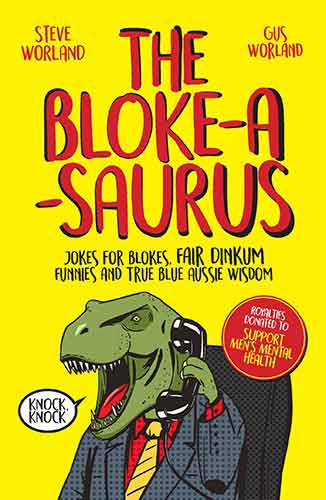 Bloke-a-saurus: Jokes for blokes, fair dinkum funnies and true blue Aussie wisdom