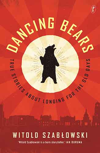 Dancing Bears: True Stories about Longing for the Old Days