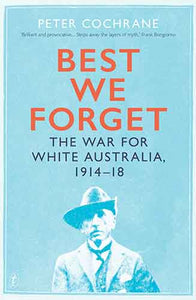 Best We Forget: The War for White Australia, 1914-18