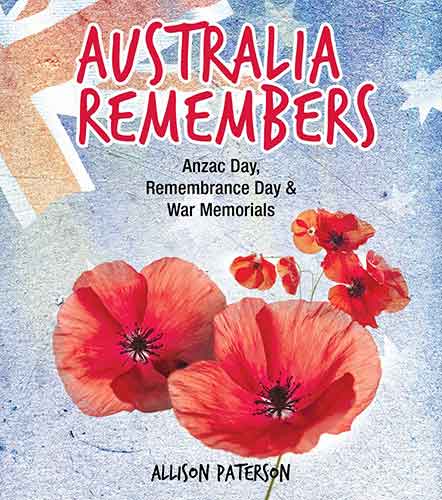 Australia Remembers: Anzac Day, Remembrance Day & War Memorials