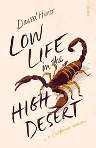 Low Life in the High Desert: California Memoir