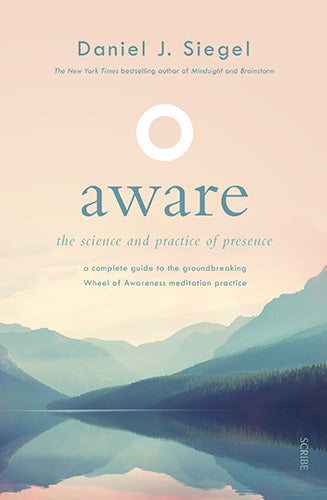 Aware: The Science and Practice of Presence - A Complete Guide to the Groundbreaking Wheel of Awareness Meditation Practice