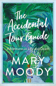 Accidental Tour Guide: Adventures in Life and Death