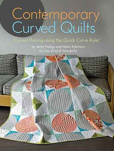 Contemporary Curved Quilts: Curved Piecing using the Quick Curve Ruler©