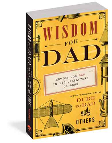 Wisdom for Dad: Advice for Dad In 140 Characters or Less
