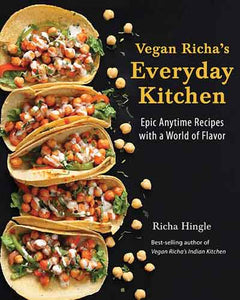 Vegan Richa's Everyday Kitchen: Epic anytime recipes with a world of flavour