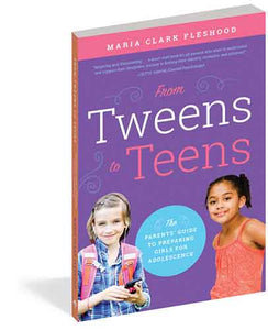 From Tweens to Teens: The Parents' Guide to Preparing Girls for Adolescence