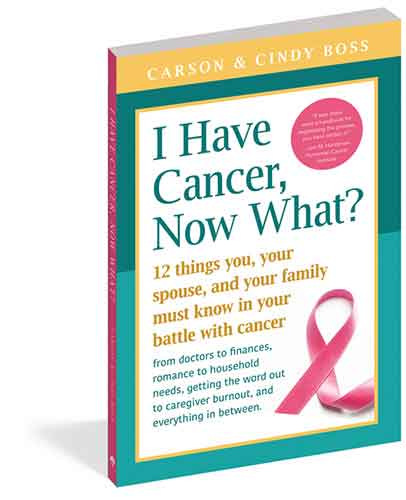 I Have Cancer, Now What?: 12 Things You, Your Spouse, and Your Family Must Know in Your Battle with Cancer from Doctors to Finances, Romance to Household Needs, Getting the Word Out to Caregiver Burnout and Everything In between