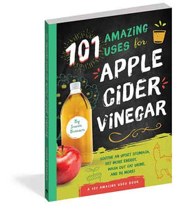 101 Amazing Uses for Apple Cider Vinegar