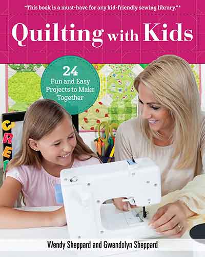Quilting With Kids: 24 Fun and Easy Projects to Make Together