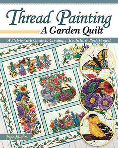 Thread Painting a Garden Quilt: A Step-by-Step Guide to Creating a Realistic 6-Block Project