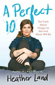 Perfect 10: The Truth About Things I'm Not and Never Will Be