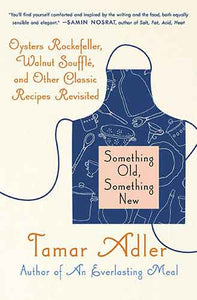 Something Old, Something New: Oysters Rockefeller, Walnut Souffle, and Other Classic Recipes Revisited