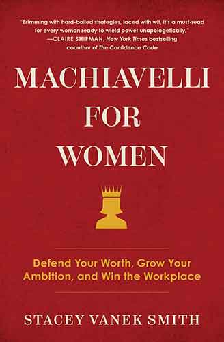 Machiavelli for Women: Defend Your Worth, Grow Your Ambition, and Win the Workplace